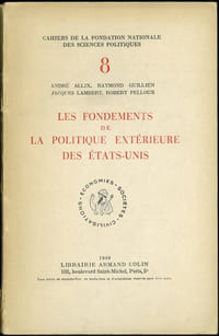 LES FONDEMENTS DE LA POLITIQUE EXTÉRIEURE DES ÉTATS-UNIS, coll. Cahiers de la fondation nationale des sc. po. n°8, série civilisations - économies - sociétés