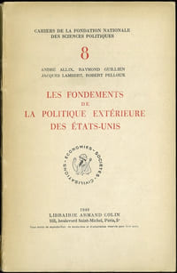 LES FONDEMENTS DE LA POLITIQUE EXTÉRIEURE DES ÉTATS-UNIS, coll. Cahiers de la fondation nationale des sc. po. n°8, série civilisations - économies - sociétés