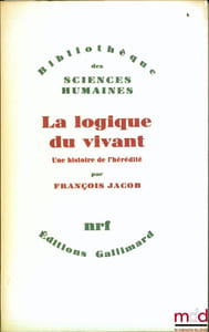 LA LOGIQUE DU VIVANT. UNE HISTOIRE DE L’HÉRÉDITÉ, Bibl. des sciences humaines