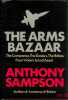 THE ARMS BAZAAR. THE COMPANIES, THE DEALERS, THE BRIBES: FROM VICKERS TO LOCKHEED. SAMPSON (Anthony)