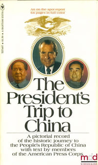 THE PRESIDENT’S TRIP TO CHINA. A pictorial Record of the Historic Journey to the People’s Republic of China with Text by Members of the American Press Corps, Bantham Book