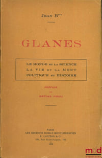 GLANES. LE MONDE ET LA SCIENCE. LA VIE ET LA MORT. POLITIQUE ET HISTOIRE., Préface Gaëtan Pirou