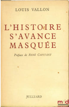 L’HISTOIRE S’AVANCE MASQUÉE, Préface René Capitant. VALLON (Louis)