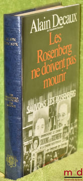 POURQUOI JE CROIS LES ROSENBERG INNOCENTS. LES ROSENBERG NE DOIVENT PAS MOURIR, Pièce en deux parties.. DECAUX (Alain)