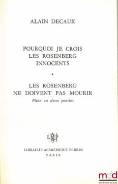POURQUOI JE CROIS LES ROSENBERG INNOCENTS. LES ROSENBERG NE DOIVENT PAS MOURIR, Pièce en deux parties.. DECAUX (Alain)