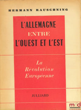 L’ALLEMAGNE ENTRE L’OUEST ET L’EST. La révolution européenne. Traduit de l’allemand par Christine Croizard. RAUSCHNING (Hermann)