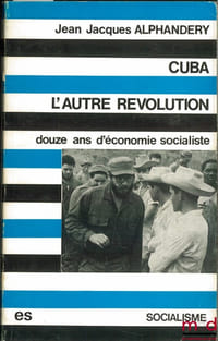 CUBA, L’AUTRE RÉVOLUTION. DOUZE ANS D’ÉCONOMIE SOCIALISTE, coll. Socialisme