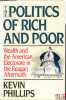 THE POLITICS OF RICH AND POOR. Wealth and the American Electorate in the Reagan Aftermath. PHILLIPS (Kevin)