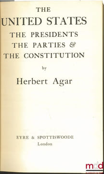 THE UNITED STATES. THE PRESIDENTS THE PARTIES AND THE CONSTITUTION. AGAR (Herbert)