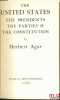 THE UNITED STATES. THE PRESIDENTS THE PARTIES AND THE CONSTITUTION. AGAR (Herbert)