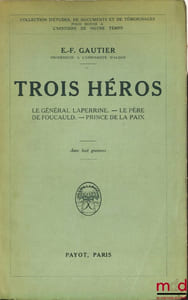 FIGURES DE CONQUÊTES COLONIALES. TROIS HÉROS. Le Général Laperrine - Le Père de Foucauld - Prince de la Paix, avec 8 gravures, coll. d’études, de documents et de témoignages pour servir à l’histoire de notre temps