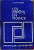 LES IMPÔTS EN FRANCE, Traité pratique de la fiscalité française et plus particulièrement des impôts dus par les entreprises, 19èmeéd. entièrement ...