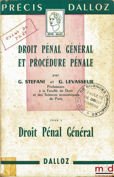 DROIT PÉNAL GÉNÉRAL ET PROCÉDURE PÉNALE, t. I: DROIT PÉNAL GÉNÉRAL, coll. Précis Dalloz. STEFANI (Gaston) et LEVASSEUR (Georges)