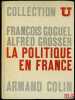 LA POLITIQUE EN FRANCE, coll. U, série Société Politique. GOGUEL (François) et GROSSER (Alfred)