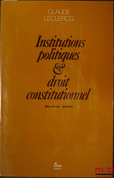 DROIT CONSTITUTIONNEL ET INSTITUTIONS POLITIQUES, 2èmeéd.. LECLERCQ (Claude)