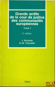 GRANDS ARRÊTS DE LA COUR DE JUSTICE DES COMMUNAUTÉS EUROPÉENNES, t. 1: Caractères généraux du droit communautaire, droit institutionnel, contrôle juridictionnel, 2èmeéd.