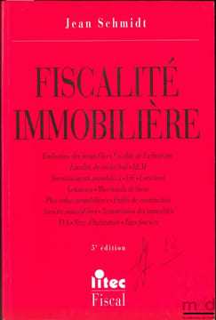 FISCALITÉ IMMOBILIÈRE, 5èmeéd., coll. Litec Fiscal. SCHMIDT (Jean)