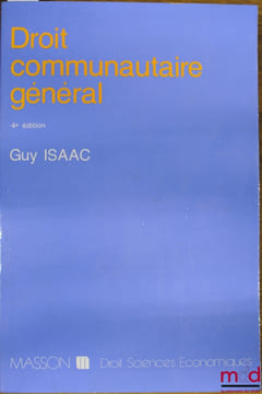 DROIT COMMUNAUTAIRE GÉNÉRAL, 4èmeéd. revue et mise à jour, coll. Droit sciences économiques. ISAAC (Guy)