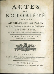 ACTES DE NOTORIÉTÉ DONNÉS AU CHÂTELET DE PARIS, SUR LA JURISPRUDENCE ET LES USAGES QUI S’Y OBSERVENT; AVEC DES NOTES, 3eéd. corrigée et augmentée