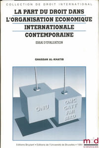 LA PART DU DROIT DANS L’ORGANISATION ÉCONOMIQUE INTERNATIONALE CONTEMPORAINE. Essai d’évaluation, Préface de F. Luchaire, coll. de droit international t. 27
