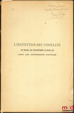 L’INSTITUTION DES CONSULATS. SON ORIGINE, SON DÉVELOPPEMENT AU MOYEN ÂGE CHEZ LES DIFFÉRENTS PEUPLES, extrait de la Revue d’Histoire diplomatique. ...