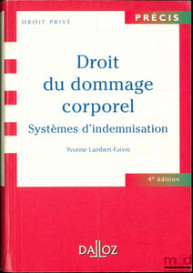 LE DROIT DU DOMMAGE CORPOREL. Systèmes d’indemnisation, coll. Précis Dalloz / Droit privé, 4eéd.