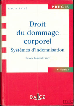 LE DROIT DU DOMMAGE CORPOREL. Systèmes d’indemnisation, coll. Précis Dalloz / Droit privé, 4eéd.. LAMBERT-FAIVRE (Yvonne)