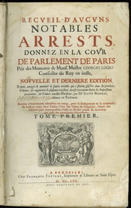RECUEIL D’AUCUNS NOTABLES ARRESTS, DONNEZ EN LA COUR DE PARLEMENT DE PARIS, pris des Mémoires de Mons. Maistre Georges Louet, Conseiller du Roy en icelle, nouvelle et dernière édition, revue et corrigée en quantité de fautes notables qui s’estoient glissées dans les premières éditions, & augmentée de plusieurs excellens Arrests intervenus depuis les impressions précédentes, & d’autres notables Décisions, par Me. Julien Brodeau, Advocat en Parlement, enrichies d’annotations adioustées en marge (…)