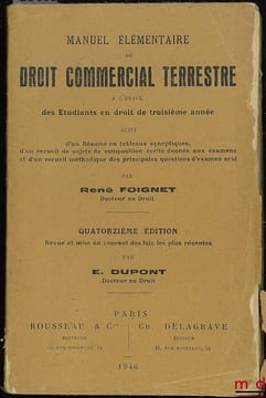 MANUEL ÉLÉMENTAIRE DE DROIT COMMERCIAL TERRESTRE (…) suivi d’un RÉSUMÉ EN TABLEAUX SYNOPTIQUES ET D’UN RECUEIL MÉTHODIQUE DES PRINCIPALES QUESTIONS ...