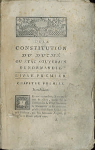 DE LA CONSTITUTION DU DUCHÉ OU ÉTAT SOUVERAIN DE NORMANDIE (…) et les variations qu’elle a subi depuis Rollon jusqu’à Philippe (…) et depuis ce Prince jusqu’à nous
