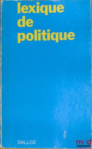 LEXIQUE DE POLITIQUE. États - Vie politique - Relations internationales, avec la collaboration de J. Bourdon, J.-M.Pontier et Jean-Claude Ricci, 4eéd.