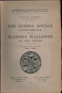 UNE GUERRE SOCIALE INTERURBAINE DANS LA FLANDRE WALLONNE AU XIIIÈME SIÈCLE. DOUAI ET LILLE 1284 - 1285, Bibl. de la Société d’histoire du droit des pays flamands, picards et wallons, t. I