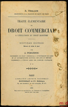 TRAITÉ ÉLÉMENTAIRE DE DROIT COMMERCIAL À L’EXCLUSION DU DROIT MARITIME, t. II [mq. le t. I], 8eéd. revue et mise à jour par Jean Percerou. THALLER ...