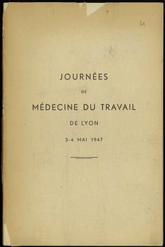 JOURNÉES DE MÉDECINE DU TRAVAIL DE LYON DES 3 ET 4 MAI 1947: Travaux de l’Institut de Médecine du travail et comptes-rendus de la Société de Médecine ...