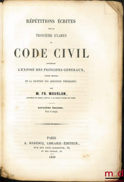 RÉPÉTITIONS ÉCRITES SUR LE TROISIÈME EXAMEN DU CODE CIVIL CONTENANT L’EXPOSÉ DES PRINCIPES GÉNÉRAUX, LEURS MOTIFS ET LA SOLUTION DES QUESTIONS ...
