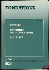 FONDATIONS: Tutelle, Contrôle des subventions, Fiscalité, n°1351