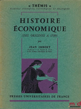 HISTOIRE ÉCONOMIQUE (DES ORIGINES À 1789), coll. Thémis, Manuels juridiques, économiques et politiques. IMBERT (Jean)