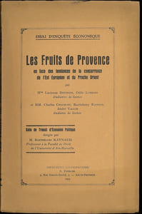 LES FRUITS DE PROVENCE en face des tendances de la concurrence de l’Est Européen et du Proche Orient; Salle de travail d’économie politique dirigée par Barthélémy RAYNAUD Prof. à la fac. de droit de l’Université d’Aix-Marseille