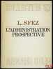 L’ADMINISTRATION PROSPECTIVE, coll. U, série Science administrative. SFEZ (Lucien)