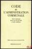 CODE DE L’ADMINISTRATION COMMUNALE, Code municipal Décret du 22 mai 1957 et textes ultérieurs, entièrement mis à jour au 15 janvier 1976. [Code]