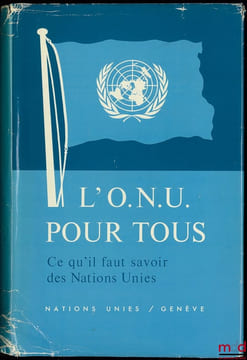 L’O.N.U. POUR TOUS, Ce qu’il faut savoir des Nations Unies, La structure et les activités de l’Organisation des Nations Unies et des institutions qui ...