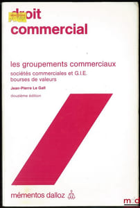 DROIT COMMERCIAL: LES GROUPEMENTS COMMERCIAUX (Sociétés commerciales et G.I.E. - Bourses de valeurs, 12èmeéd., coll. mémentos Dalloz