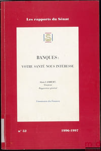 BANQUES: VOTRE SANTÉ NOUS INTÉRESSE, Coll. Les rapports du Sénat n°52, Commission des Finances