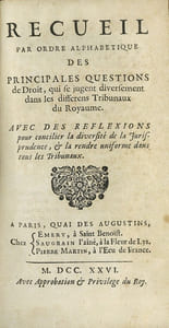 RECUEIL PAR ORDRE ALPHABÉTIQUE DES PRINCIPALES QUESTIONS DE DROIT, QUI SE JUGENT DIVERSEMENT DANS LES DIFFERENTS TRIBUNAUX DU ROYAUME, AVEC DES RÉFLEXIONS POUR CONCILIER LA DIVERSITÉ DE LA JURISPRUDENCE, & LA RENDRE UNIFORME DANS TOUS LES TRIBUNAUX