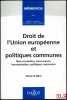 DROIT DE L’UNION EUROPÉENNE ET POLITIQUES COMMUNES, libre circulation, concurrence, harmonisation, politiques communes, coll. Mémentos Droit public ...