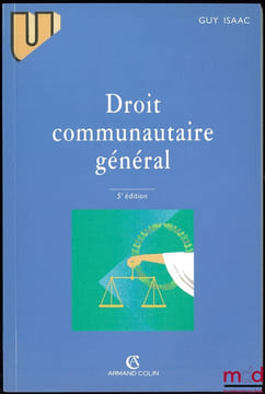 DROIT COMMUNAUTAIRE GÉNÉRAL, 5eéd. revue et mise à jour, coll. U. ISAAC (Guy)