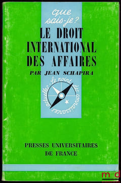 LE DROIT INTERNATIONAL DES AFFAIRES, coll. Que sais-je?, n°1465. SCHAPIRA (Jean)