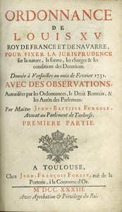 OBSERVATIONS SUR L’ORDONNANCE DU MOIS DE FÉVRIER 1731 ET QUESTIONS REMARQUABLES SUR LA MATIÈRE DES DONATIONS; 1èrePartie: ORDONNANCES DE LOUIS XV Roy de France et de Navarre, pour fixer la jurisprudence sur la nature, la forme, les charges & les conditions des Donations. Donnée à Versailles au mois de Février 1731. Avec des observations, autorisées par les Ordonnances, le Droit Romain, & les Arrêts des Parlemens. 2ème et 3ème Parties: QUESTIONS REMARQUABLES SUR LA MATIÈRE DES DONATIONS, avec plusieurs arrêts du Parlement de Toulouse, pour servir de supplement aux Observations sur l’Ordonnance du mois de février 1731.