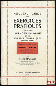 NOUVEAU GUIDE DES EXERCICES PRATIQUES POUR LES LICENCES EN DROIT ET EN SCIENCES ÉCONOMIQUES,éd. 1975; introduction à l’étude du droit et droit civil, t. I: Droits - Preuves - Personnes - Famille - Incapacité