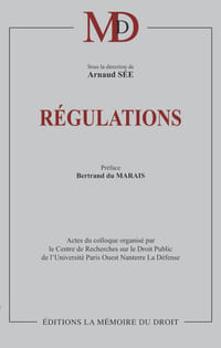 RÉGULATIONS  Sous la direction de Arnaud SÉE    Préface de Bertrand DU MARAIS    Actes du colloque organisé par le Centre de Recherche sur le Droit Public de l’Université Paris Ouest Nanterre La Défense le mercredi 17 octobre 2012